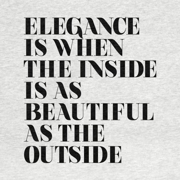 Elegance is when the inside is as beautiful as the outside by MotivatedType